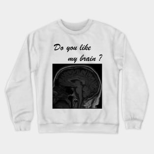 Do you like my brain? Crewneck Sweatshirt